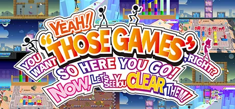 YEAH! YOU WANT THOSE GAMES, RIGHT SO HERE YOU GO! NOW, LET'S SEE YOU CLEAR THEM!