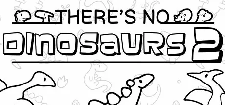 Theres No Dinosaurs 2